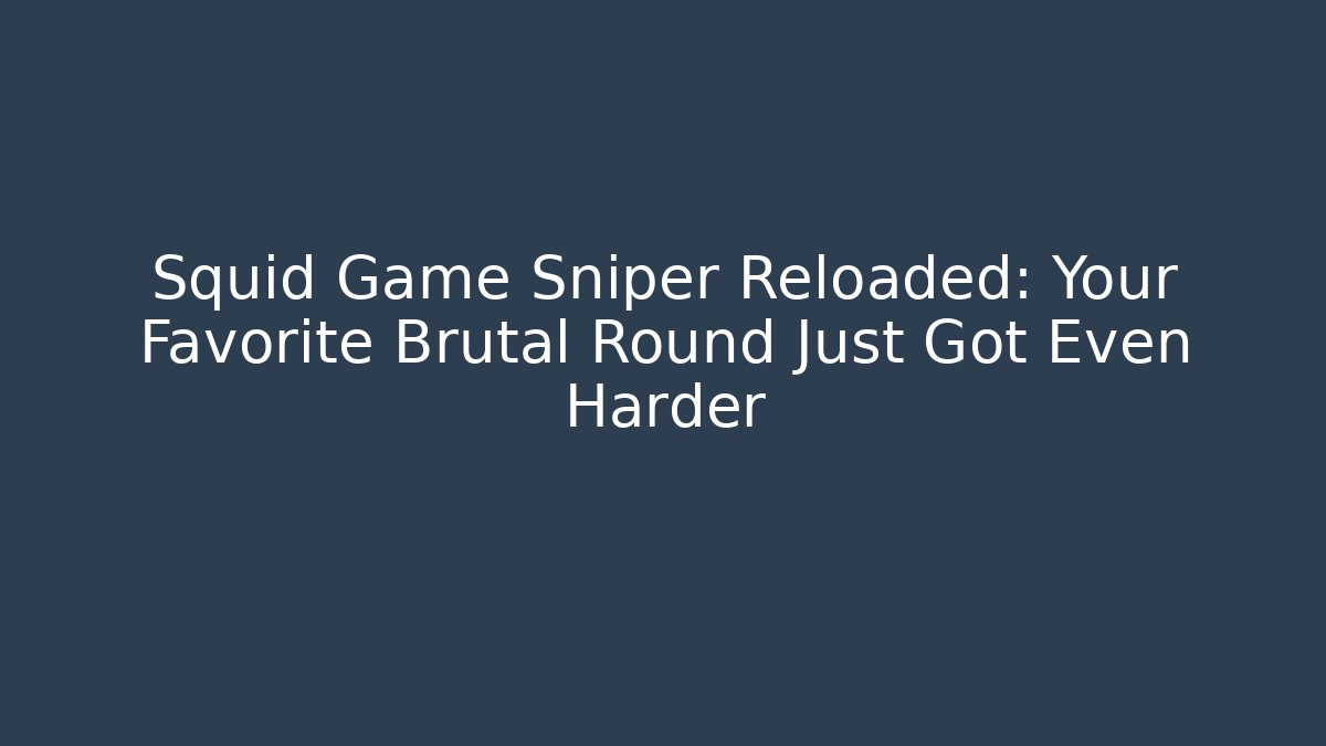 Squid Game Sniper Reloaded: Your Favorite Brutal Round Just Got Even Harder