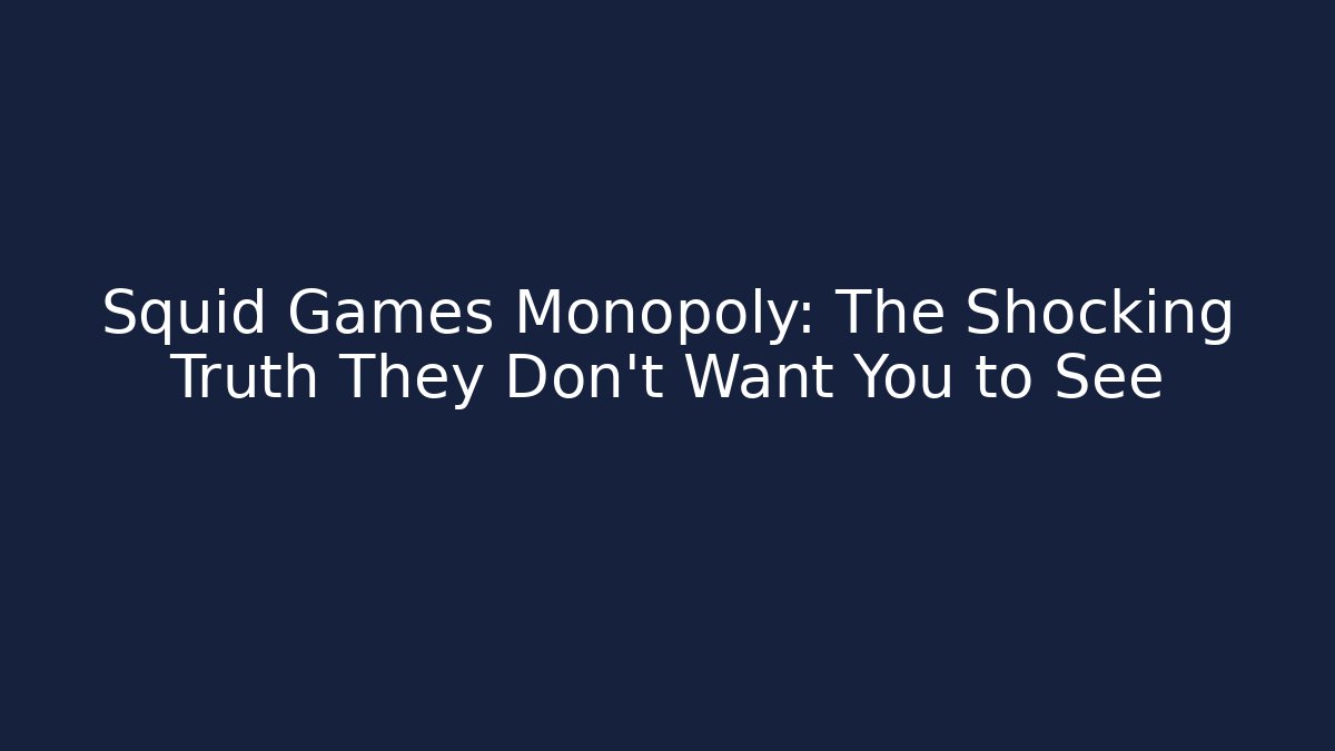 Squid Games Monopoly: The Shocking Truth They Don't Want You to See