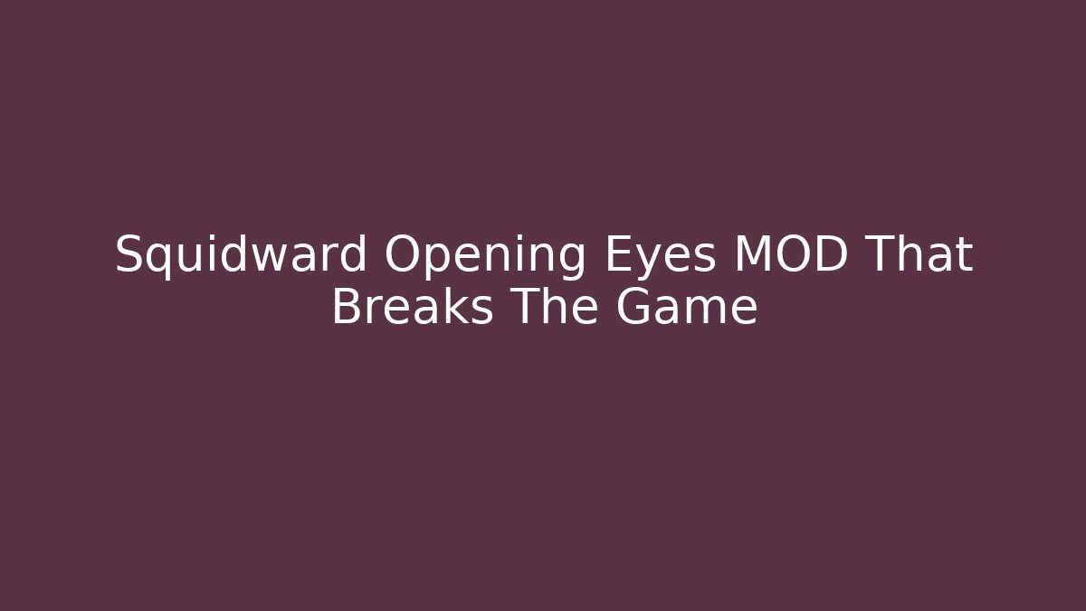 Squidward Opening Eyes MOD That Breaks The Game