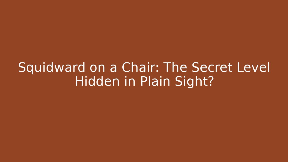 Squidward on a Chair: The Secret Level Hidden in Plain Sight? - Critter Realm