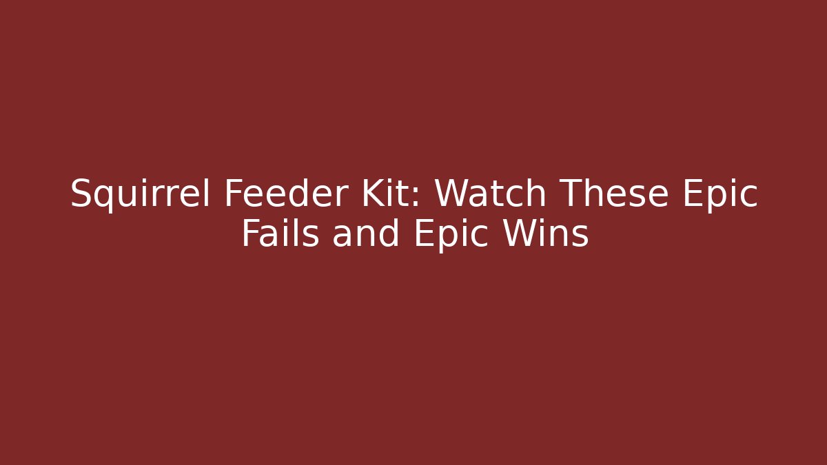 Squirrel Feeder Kit: Watch These Epic Fails and Epic Wins