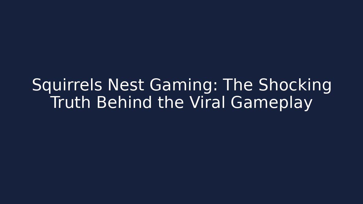 Squirrels Nest Gaming: The Shocking Truth Behind the Viral Gameplay