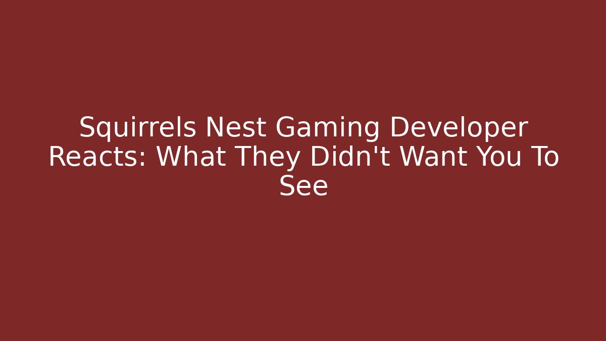 Squirrels Nest Gaming Developer Reacts: What They Didn't Want You To See