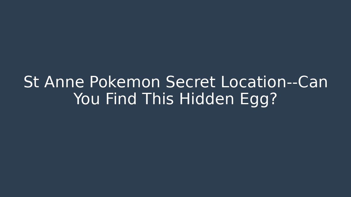 St Anne Pokémon Secret Location—Can You Find This Hidden Egg?