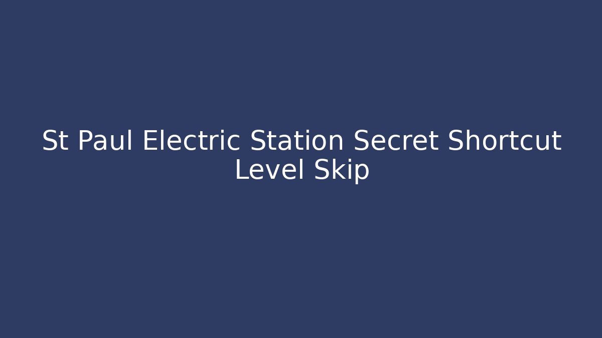 St Paul Electric Station Secret Shortcut Level Skip