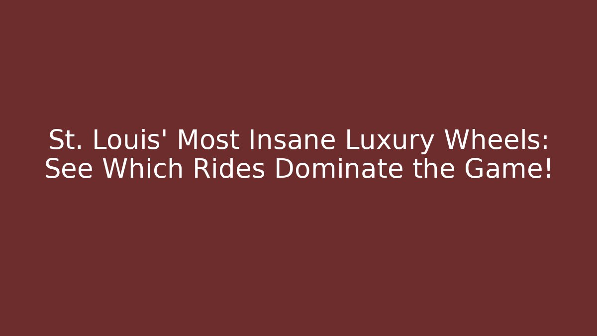 St. Louis' Most Insane Luxury Wheels: See Which Rides Dominate the Game!