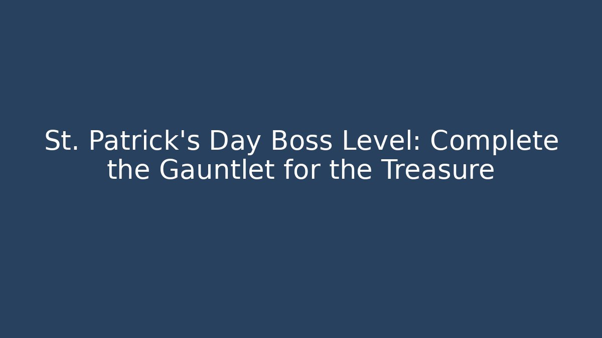 St. Patrick's Day Boss Level: Complete the Gauntlet for the Treasure