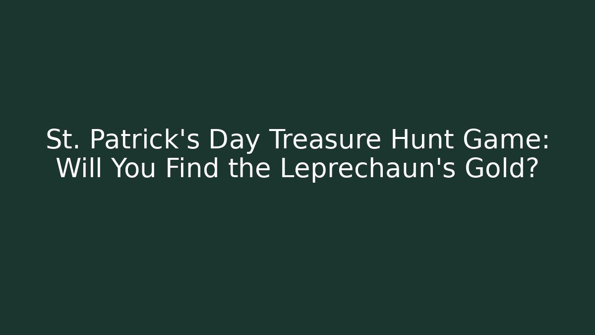 St. Patrick's Day Treasure Hunt Game: Will You Find the Leprechaun's Gold?