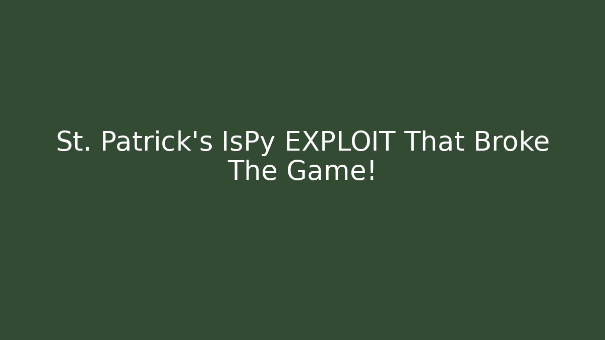 St. Patrick's IsPy EXPLOIT That Broke The Game!