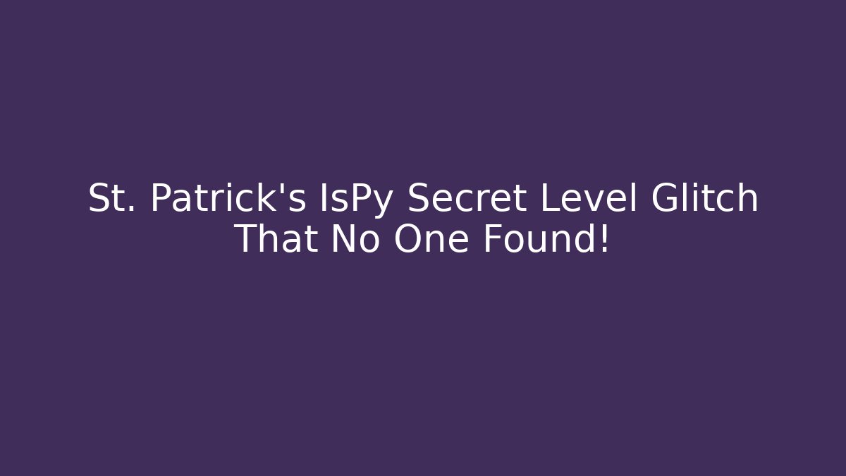 St. Patrick's IsPy Secret Level Glitch That No One Found! - Critter Realm