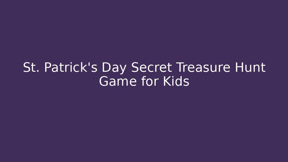 St. Patrick’s Day Secret Treasure Hunt Game for Kids