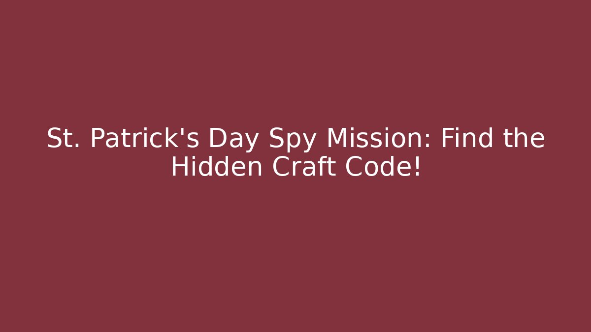 St. Patrick’s Day Spy Mission: Find the Hidden Craft Code!