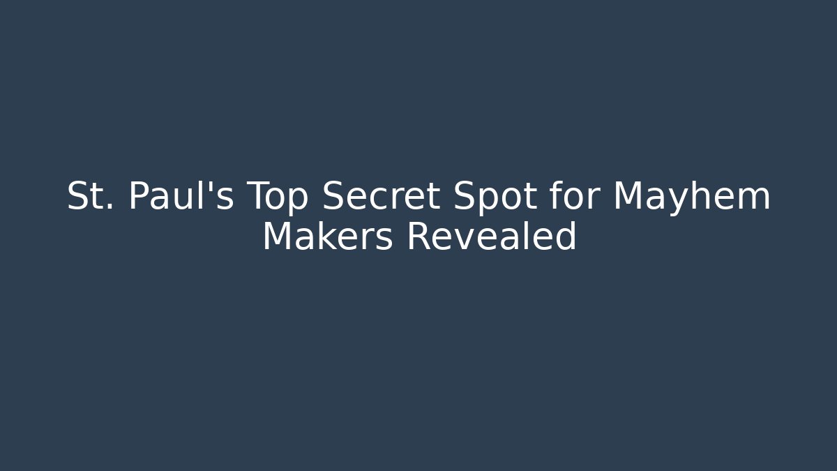 St. Paul's Top Secret Spot for Mayhem Makers Revealed