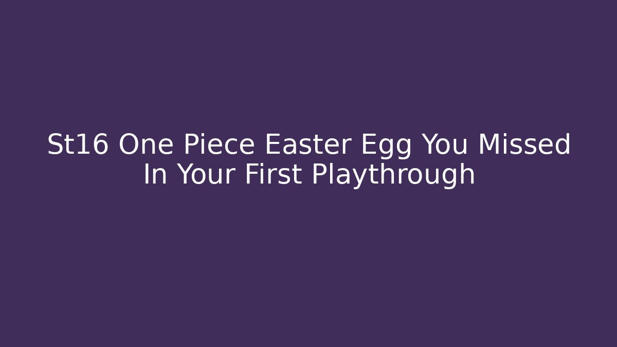 St16 One Piece Easter Egg You Missed In Your First Playthrough - Critter Realm