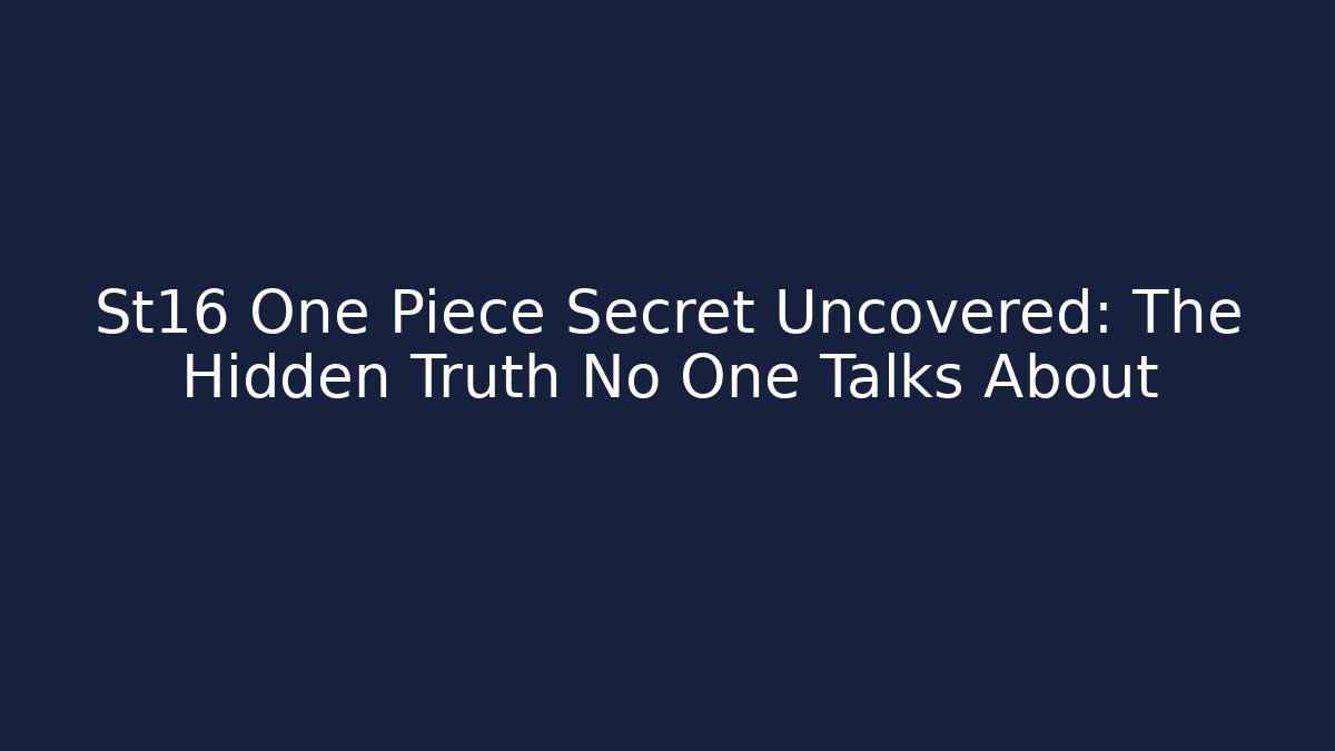 St16 One Piece Secret Uncovered: The Hidden Truth No One Talks About - Critter Realm