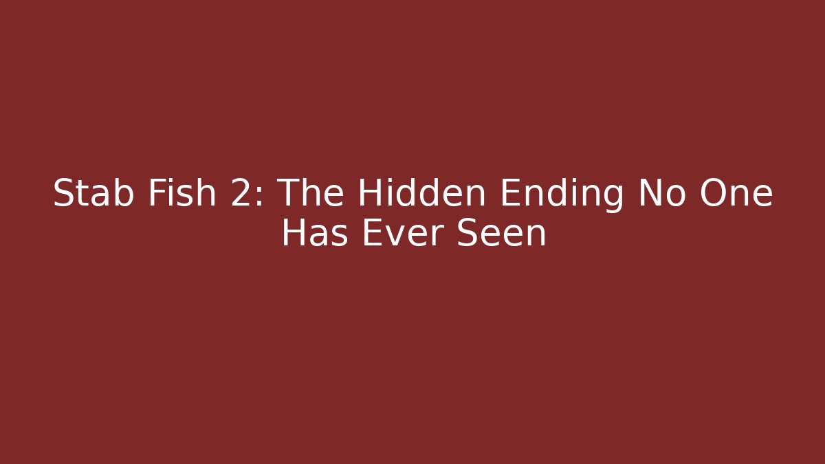 Stab Fish 2: The Hidden Ending No One Has Ever Seen - Critter Realm