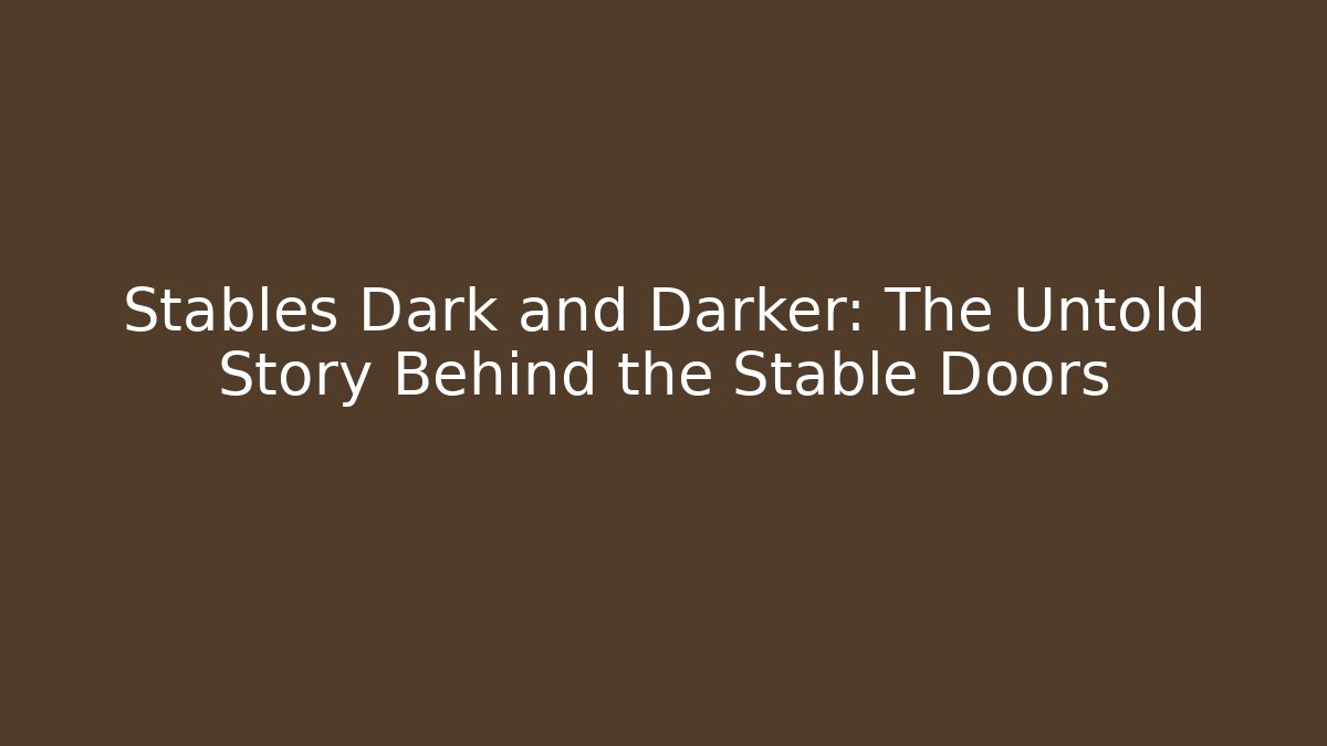 Stables Dark and Darker: The Untold Story Behind the Stable Doors