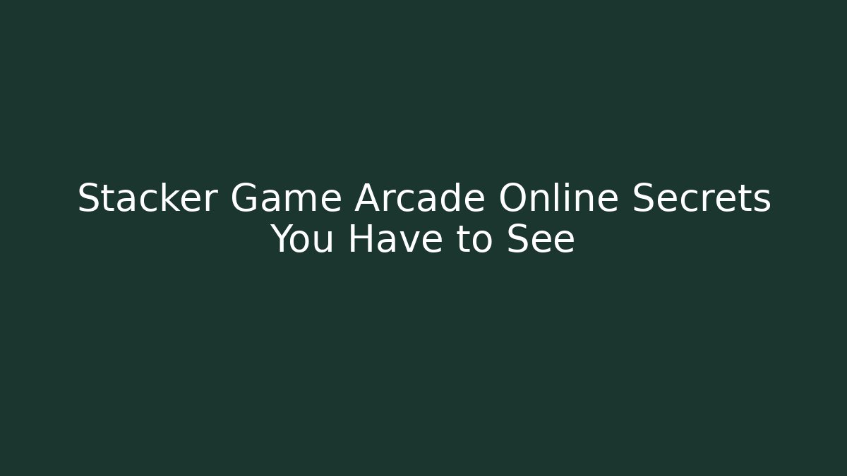 Stacker Game Arcade Online Secrets You Have to See