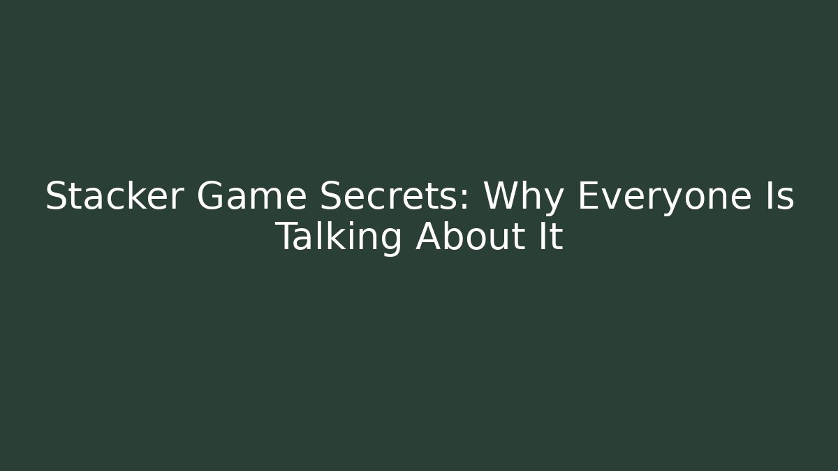 Stacker Game Secrets: Why Everyone Is Talking About It - Critter Realm