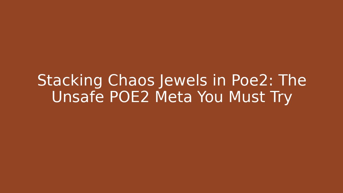 Stacking Chaos Jewels in Poe2: The Unsafe POE2 Meta You Must Try - Critter Realm