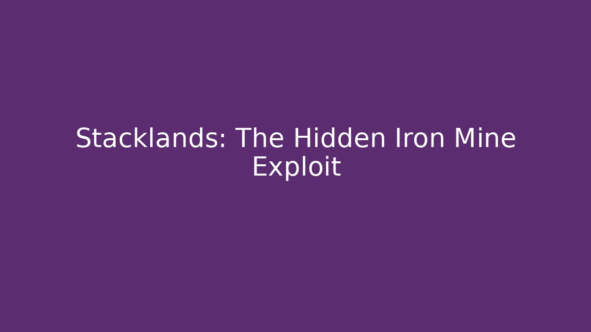 Stacklands: The Hidden Iron Mine Exploit