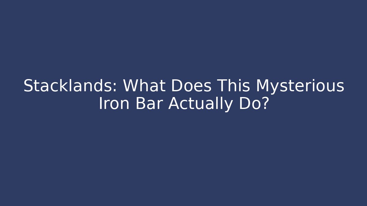 Stacklands: What Does This Mysterious Iron Bar Actually Do?
