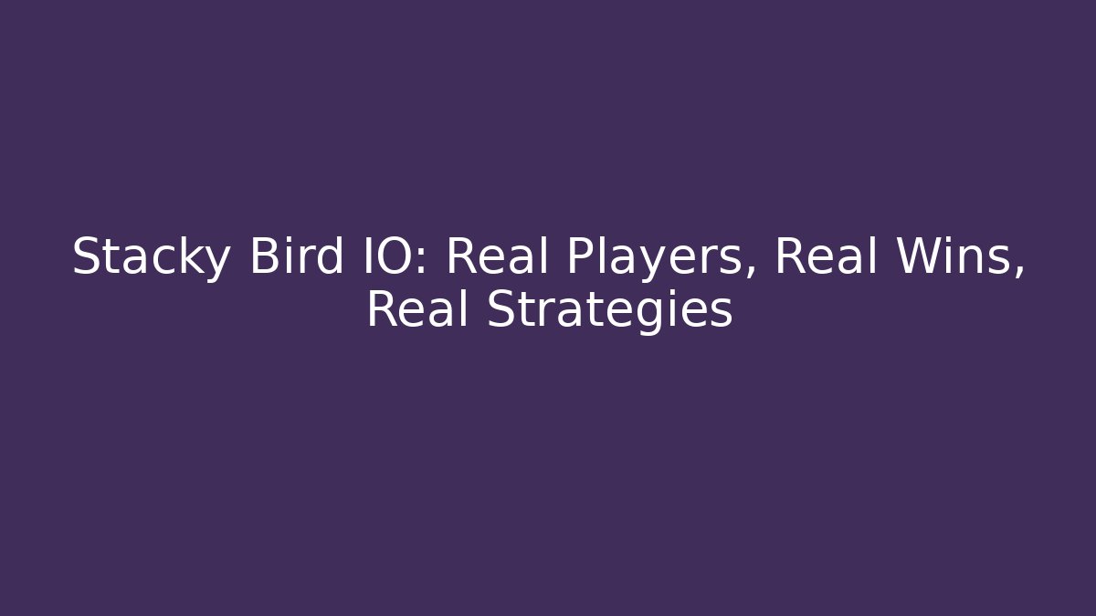 Stacky Bird IO: Real Players, Real Wins, Real Strategies - Critter Realm