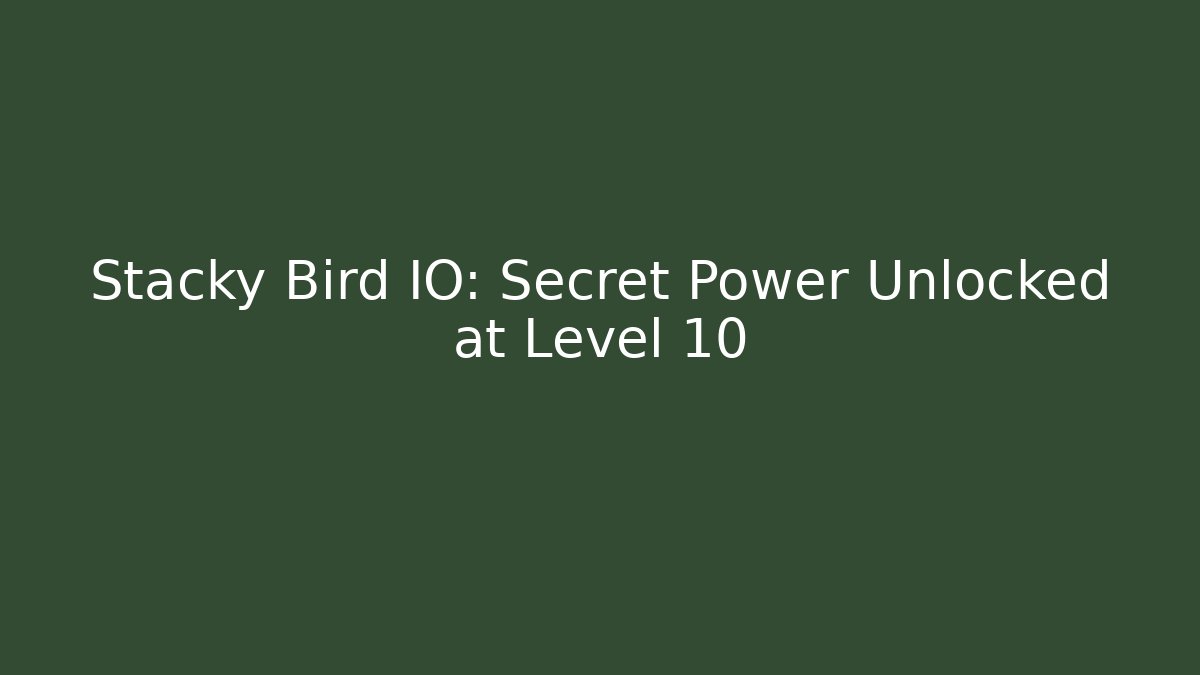 Stacky Bird IO: Secret Power Unlocked at Level 10 - Critter Realm