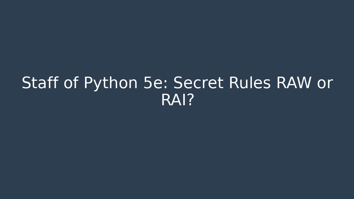 Staff of Python 5e: Secret Rules RAW or RAI? - Critter Realm