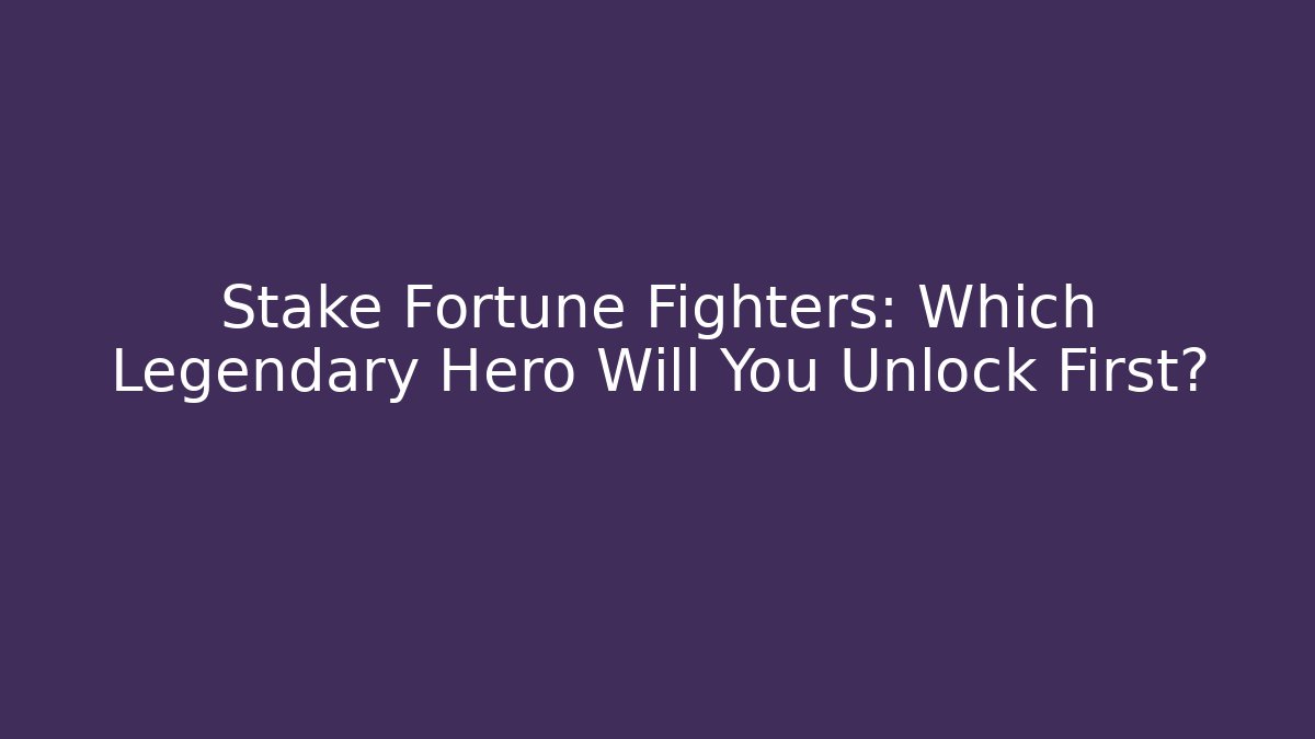 Stake Fortune Fighters: Which Legendary Hero Will You Unlock First?