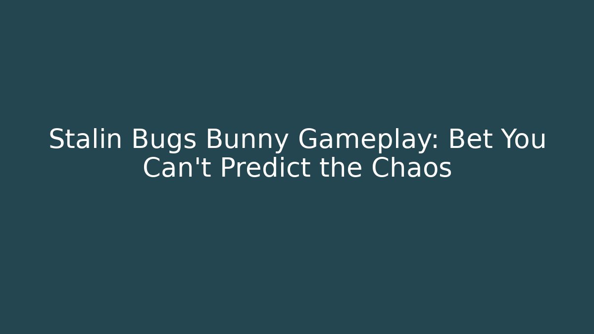 Stalin Bugs Bunny Gameplay: Bet You Can't Predict the Chaos