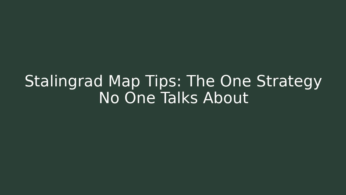 Stalingrad Map Tips: The One Strategy No One Talks About - Critter Realm