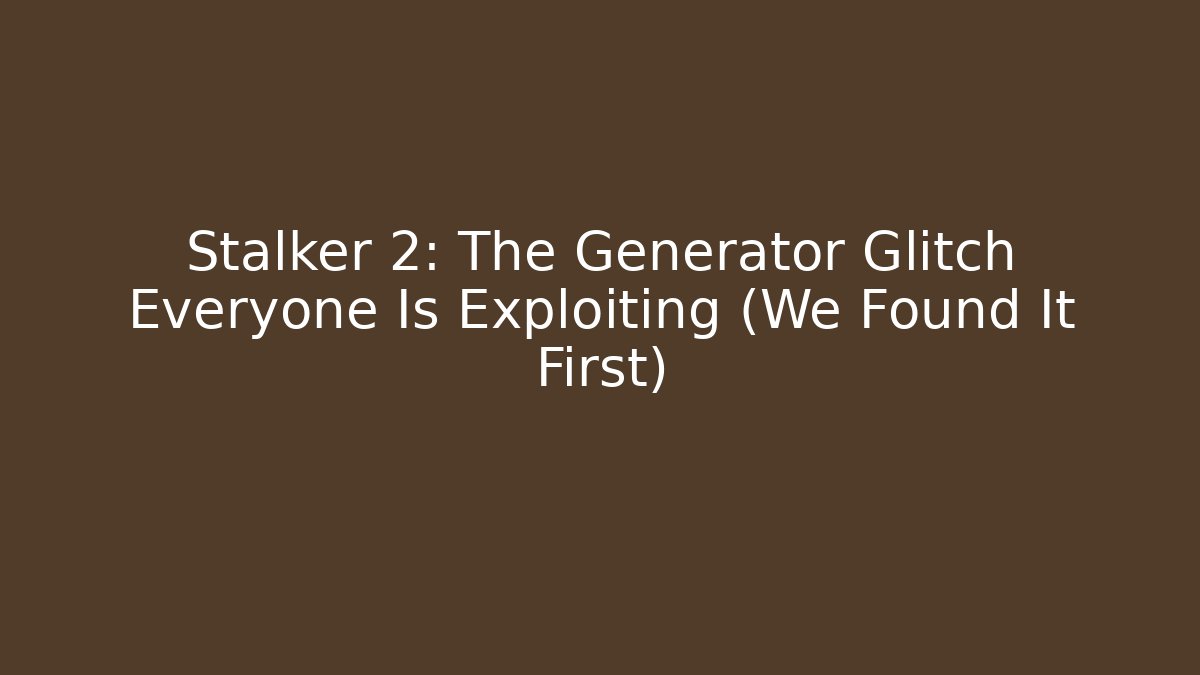 Stalker 2: The Generator Glitch Everyone Is Exploiting (We Found It First) - Critter Realm