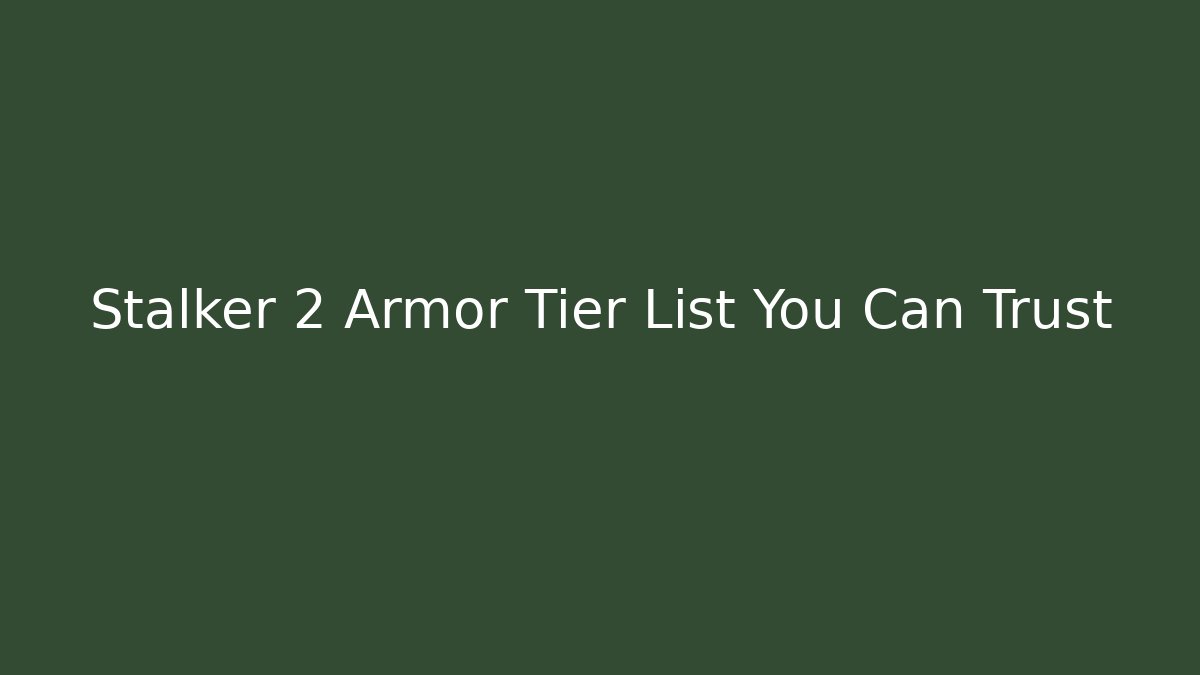 Stalker 2 Armor Tier List You Can Trust