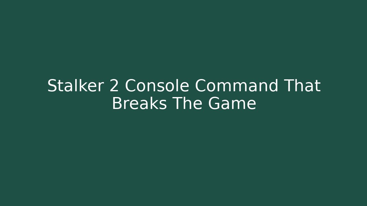 Stalker 2 Console Command That Breaks The Game - Critter Realm