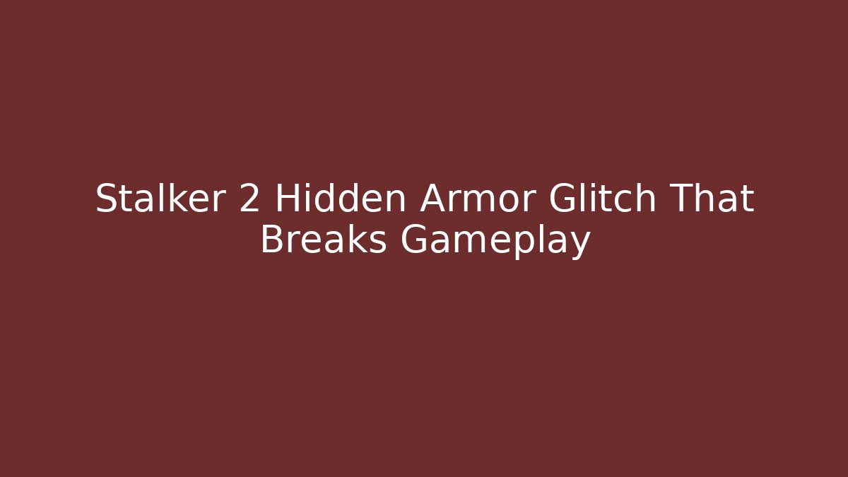 Stalker 2 Hidden Armor Glitch That Breaks Gameplay