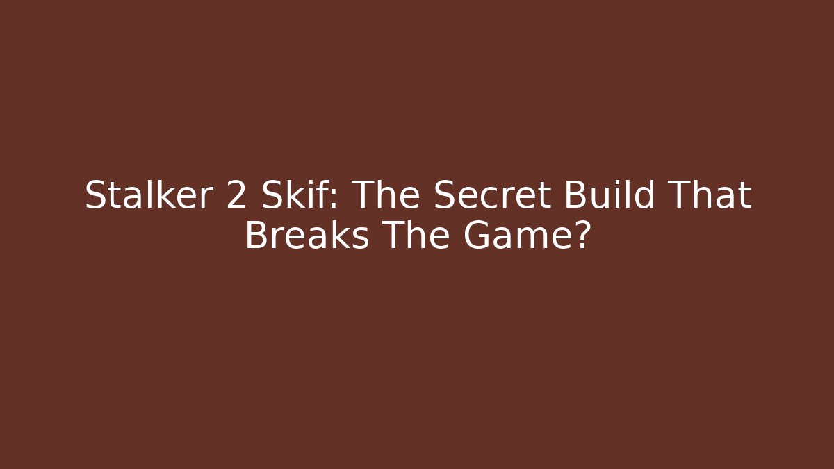 Stalker 2 Skif: The Secret Build That Breaks The Game? - Critter Realm