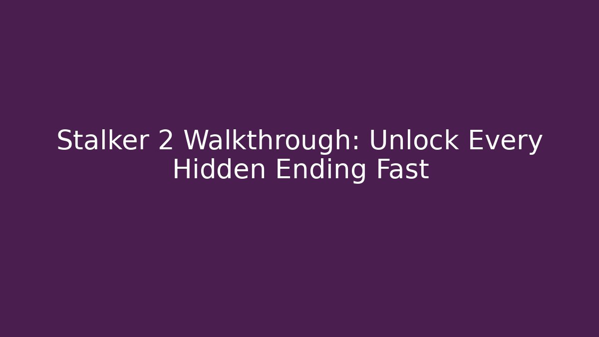 Stalker 2 Walkthrough: Unlock Every Hidden Ending Fast - Critter Realm