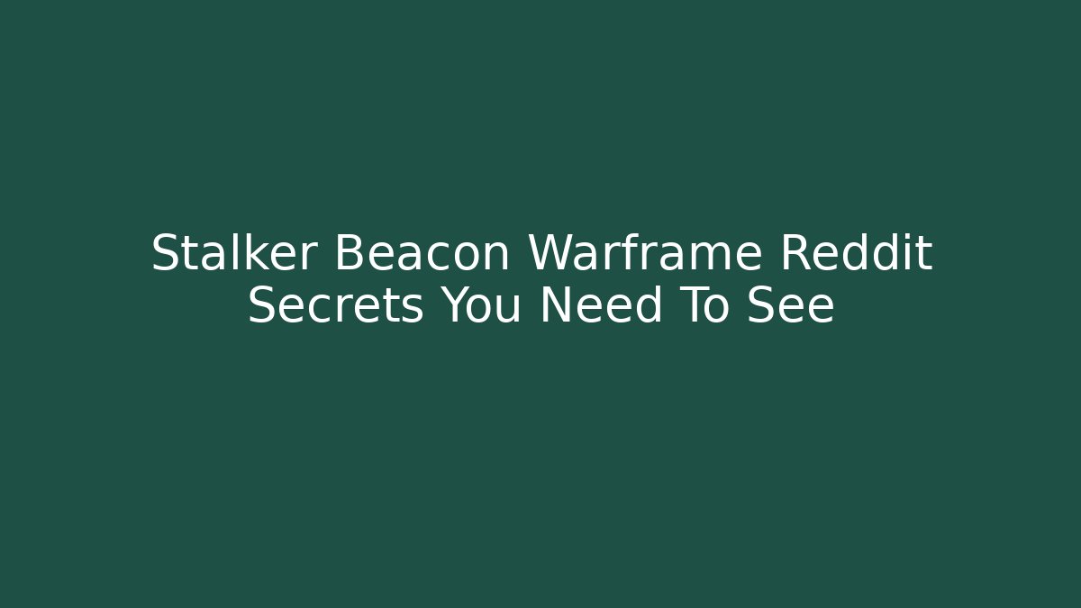 Stalker Beacon Warframe Reddit Secrets You Need To See