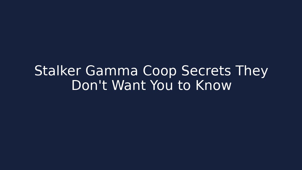 Stalker Gamma Coop Secrets They Don't Want You to Know