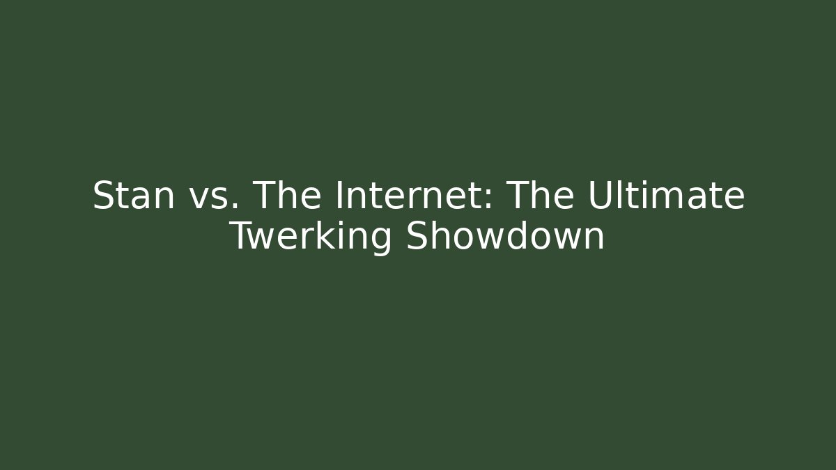 Stan vs. The Internet: The Ultimate Twerking Showdown