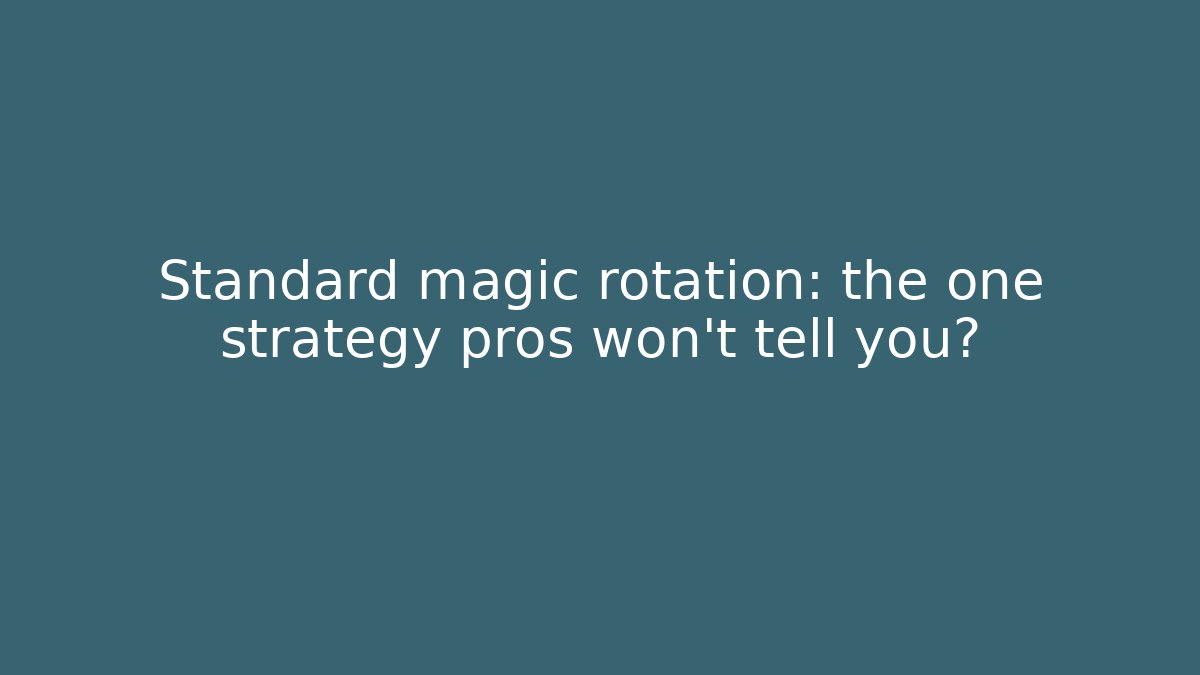 Standard magic rotation: the one strategy pros won't tell you?