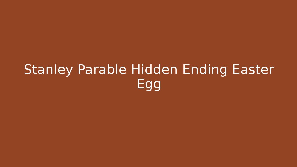 Stanley Parable Hidden Ending Easter Egg
