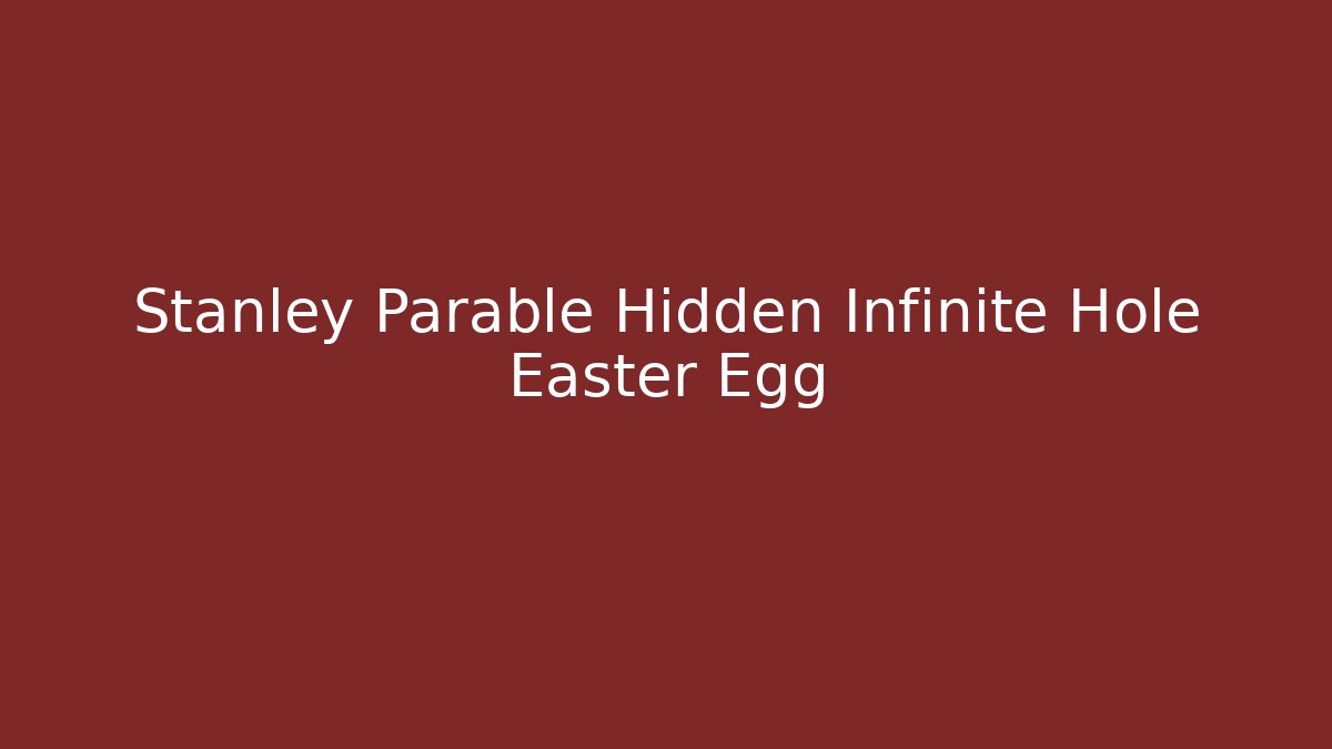 Stanley Parable Hidden Infinite Hole Easter Egg