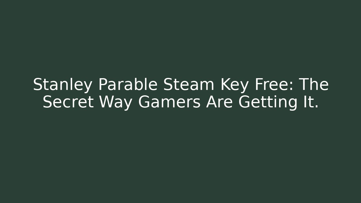 Stanley Parable Steam Key Free: The Secret Way Gamers Are Getting It.