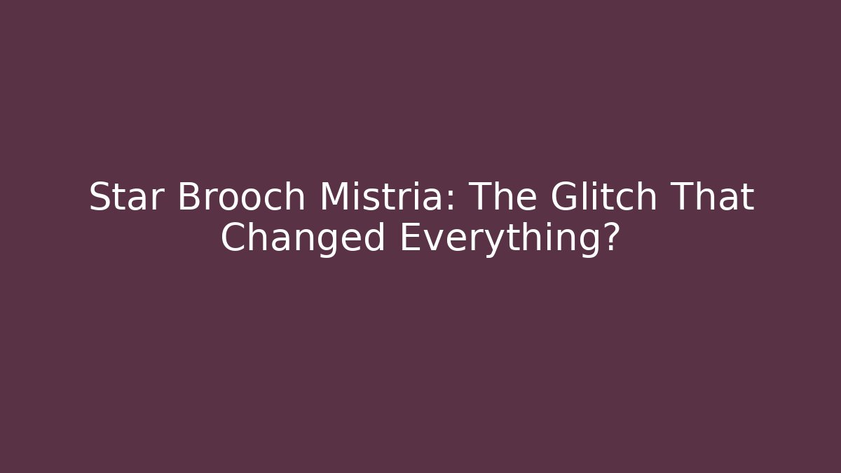 Star Brooch Mistria: The Glitch That Changed Everything? - Critter Realm