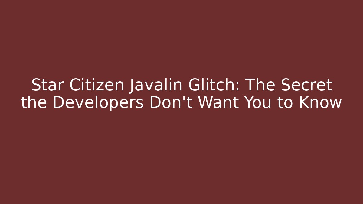 Star Citizen Javalin Glitch: The Secret the Developers Don't Want You to Know