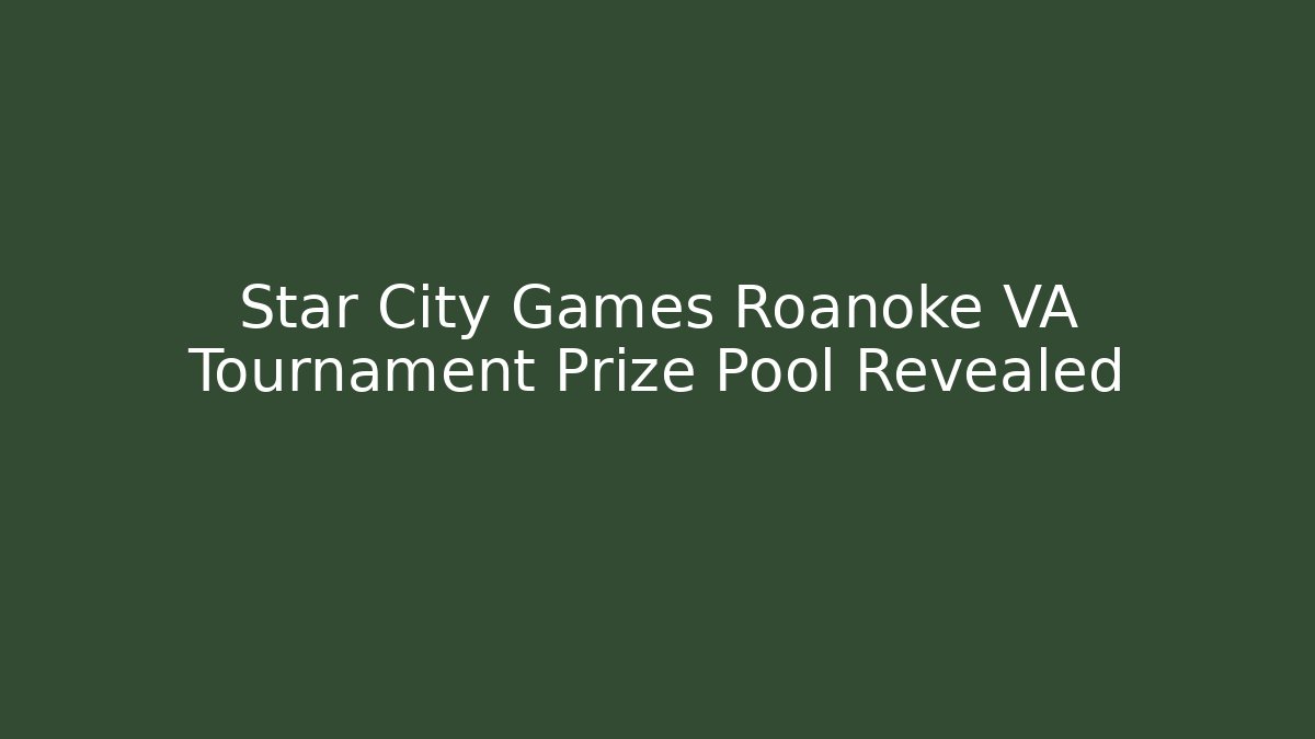 Star City Games Roanoke VA Tournament Prize Pool Revealed