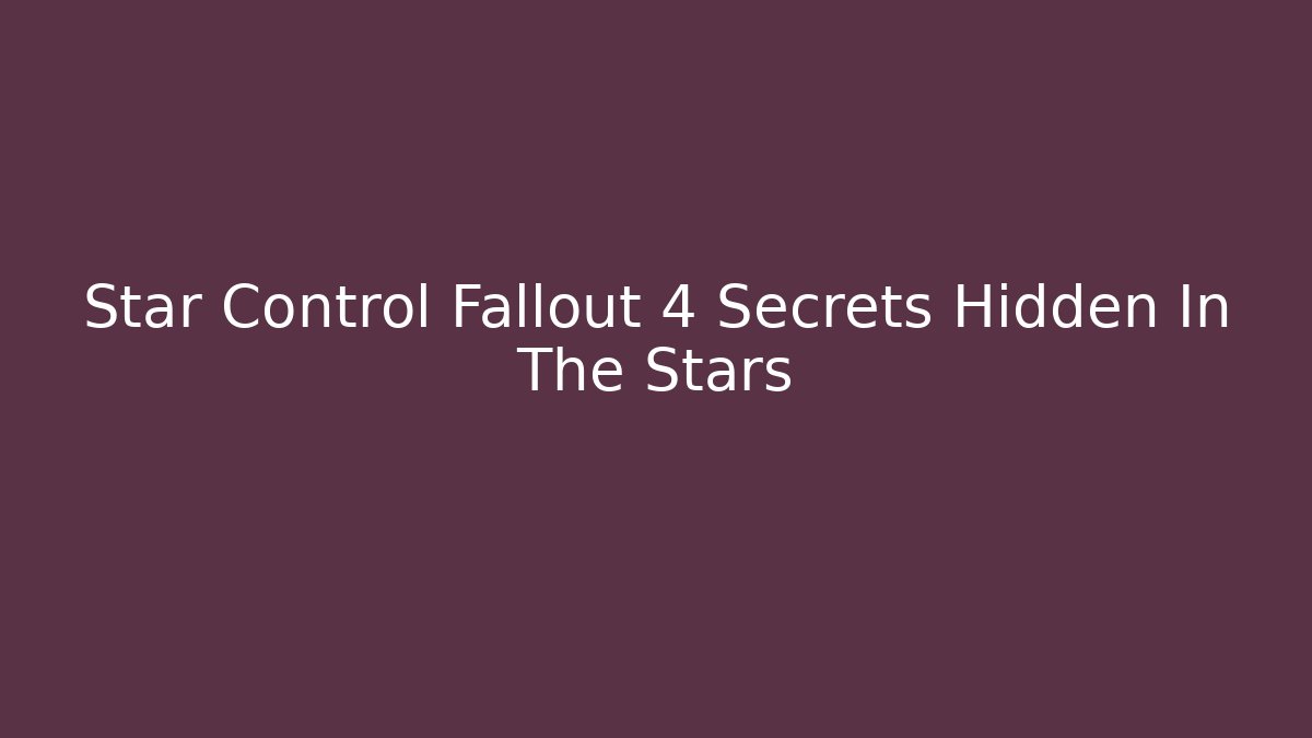 Star Control Fallout 4 Secrets Hidden In The Stars - Critter Realm