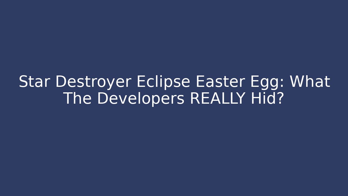 Star Destroyer Eclipse Easter Egg: What The Developers REALLY Hid? - Critter Realm
